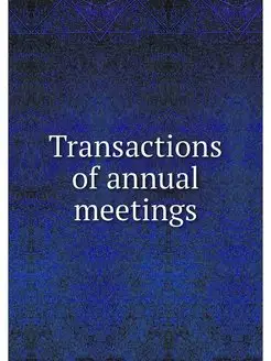 Transactions of annual meetings