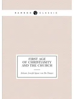 first age of Christianity and the church