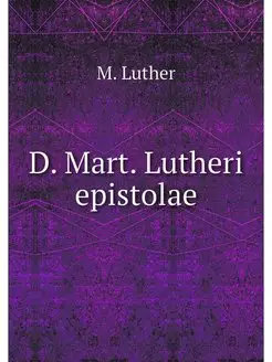 D. Mart. Lutheri epistolae