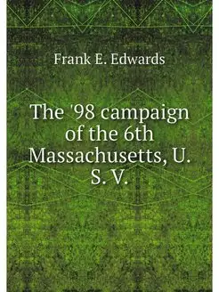 The '98 campaign of the 6th Massachus