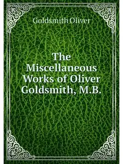 The Miscellaneous Works of Oliver Gol