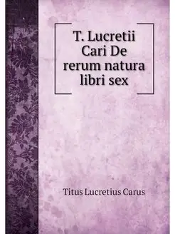 T. Lucretii Cari De rerum natura libr