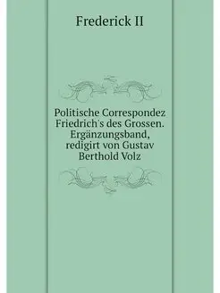 Politische Correspondez Friedrich's d