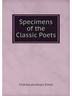 Specimens of the Classic Poets