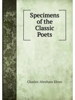 Specimens of the Classic Poets