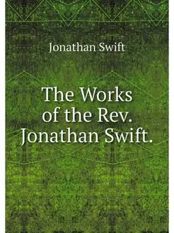 The Works of the Rev. Jonathan Swift