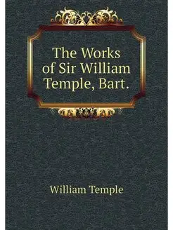 The Works of Sir William Temple, Bart