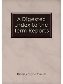 A Digested Index to the Term Reports