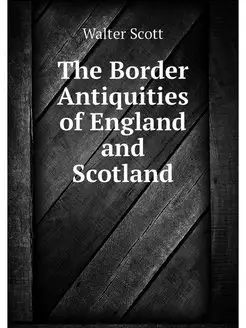 The Border Antiquities of England and