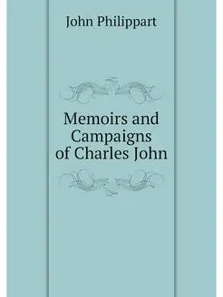 Memoirs and Campaigns of Charles John