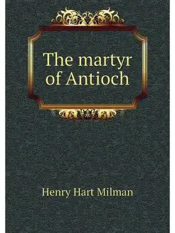 The martyr of Antioch