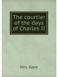 The courtier of the days of Charles II