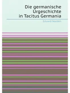 Die germanische Urgeschichte in Tacitus Germania