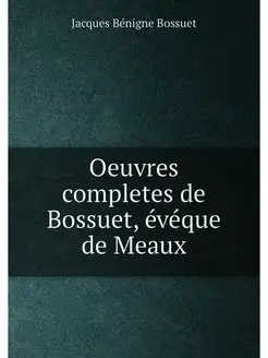 Oeuvres completes de Bossuet, eveque