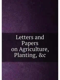 Letters and Papers on Agriculture, Planting, &c