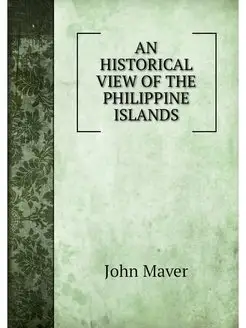 AN HISTORICAL VIEW OF THE PHILIPPINE