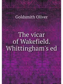 The vicar of Wakefield. Whittingham's ed