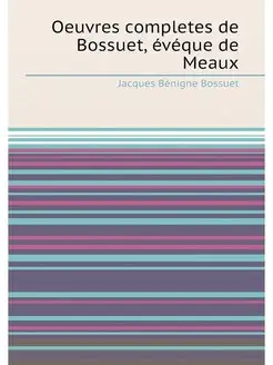 Oeuvres completes de Bossuet, eveque