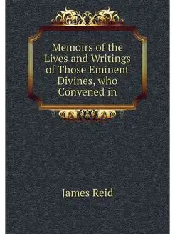 Memoirs of the Lives and Writings of