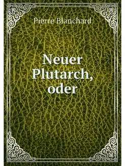 Neuer Plutarch, oder