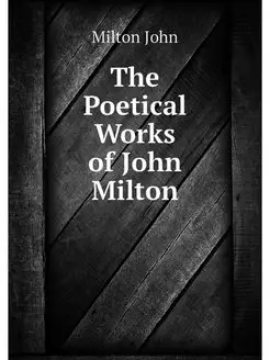 The Poetical Works of John Milton