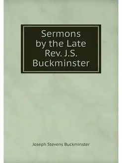 Sermons by the Late Rev. J.S. Buckmin