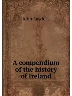 A compendium of the history of Ireland