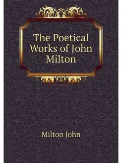 The Poetical Works of John Milton