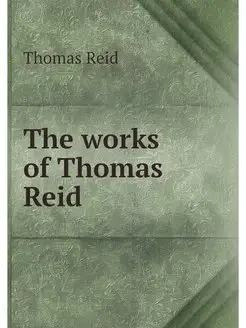 The works of Thomas Reid