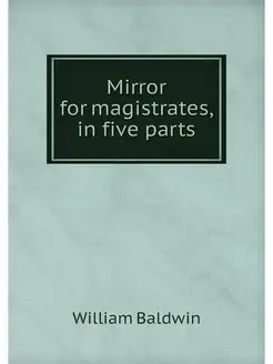 Mirror for magistrates, in five parts