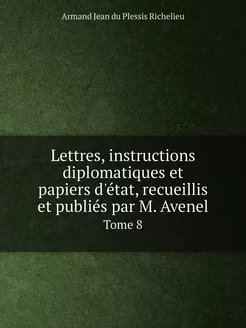 Lettres, instructions diplomatiques e