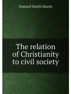 The relation of Christianity to civil society