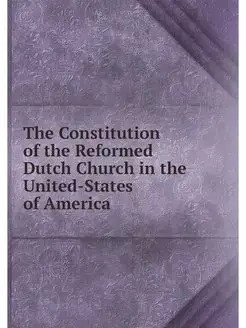 The Constitution of the Reformed Dutc