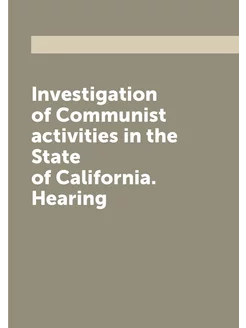 Investigation of Communist activities in the State o