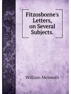 Fitzosborne's Letters, on Several Sub