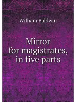 Mirror for magistrates, in five parts