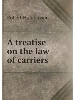 A treatise on the law of carriers