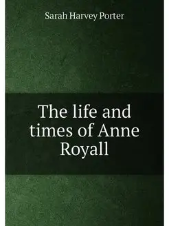 The life and times of Anne Royall