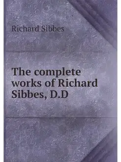 The complete works of Richard Sibbes