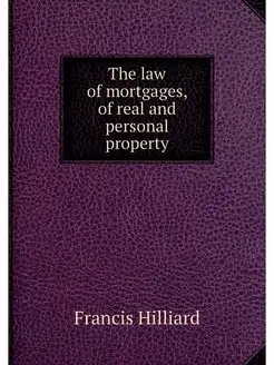 The law of mortgages, of real and per