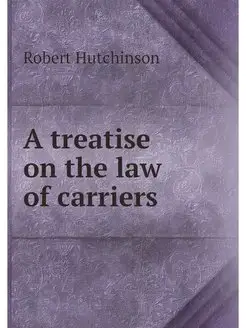 A treatise on the law of carriers