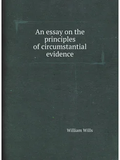 An essay on the principles of circumstantial evidence