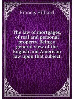 The law of mortgages, of real and per