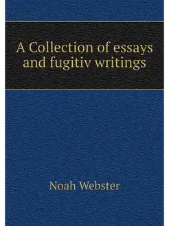 A Collection of essays and fugitiv wr