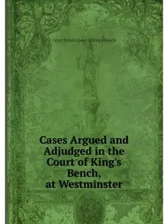 Cases Argued and Adjudged in the Cour