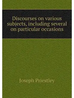 Discourses on various subjects, inclu