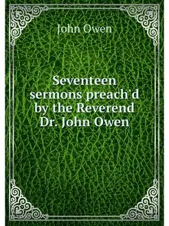 Seventeen sermons preach'd by the Rev