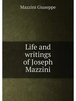 Life and writings of Joseph Mazzini