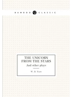 The unicorn from the stars. And other plays