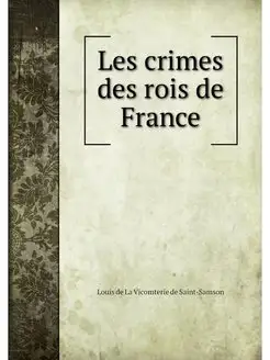 Les crimes des rois de France